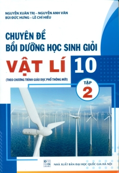 CHUYÊN ĐỀ BỒI DƯỠNG HỌC SINH GIỎI VẬT LÍ LỚP 10 - TẬP 2 (Theo chương trình GDPT mới)